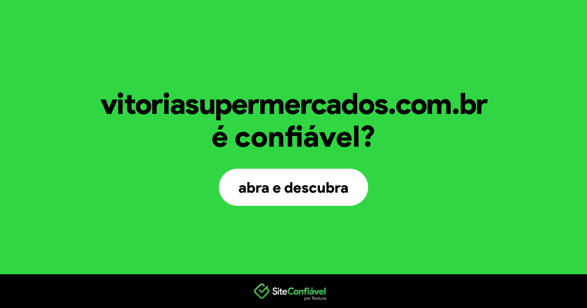 O site vitoriasupermercados.com.br é confiável?