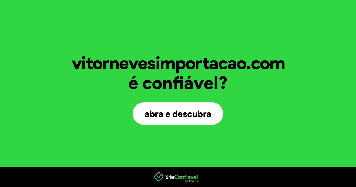 O site vitornevesimportacao.com é confiável?