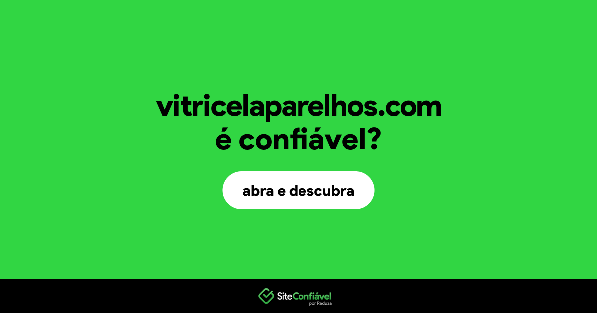 O site vitricelaparelhos.com é confiável?