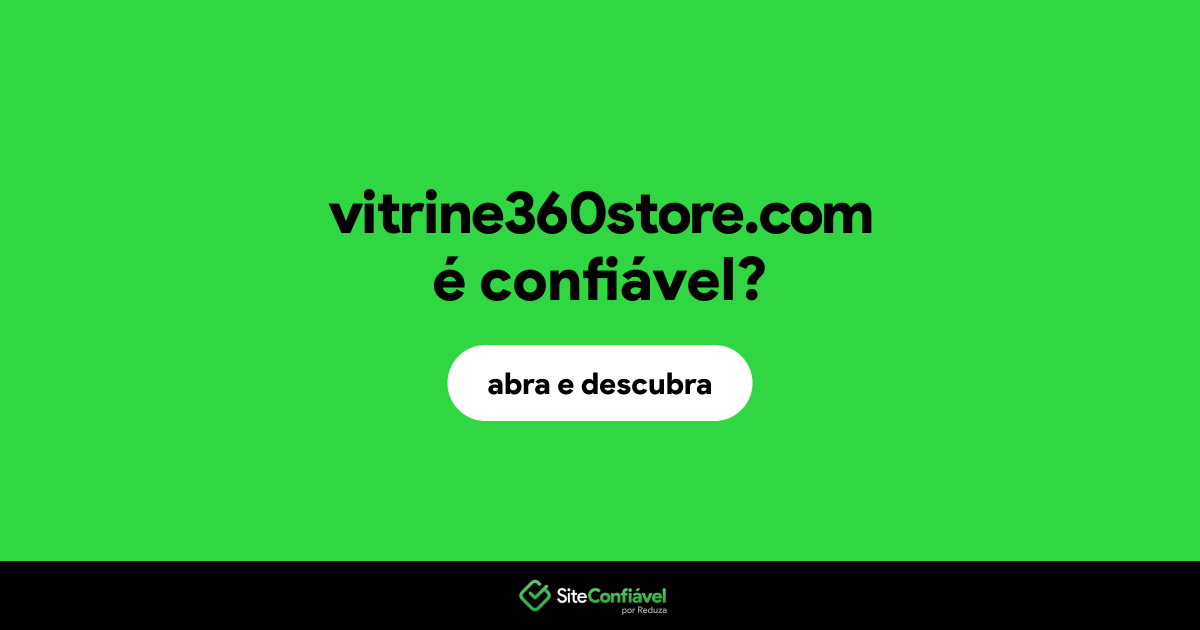 O site vitrine360store.com é confiável?