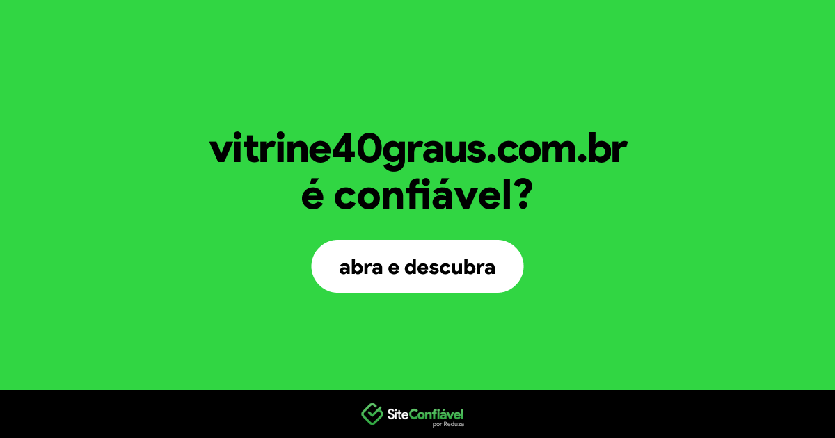 O site vitrine40graus.com.br é confiável?
