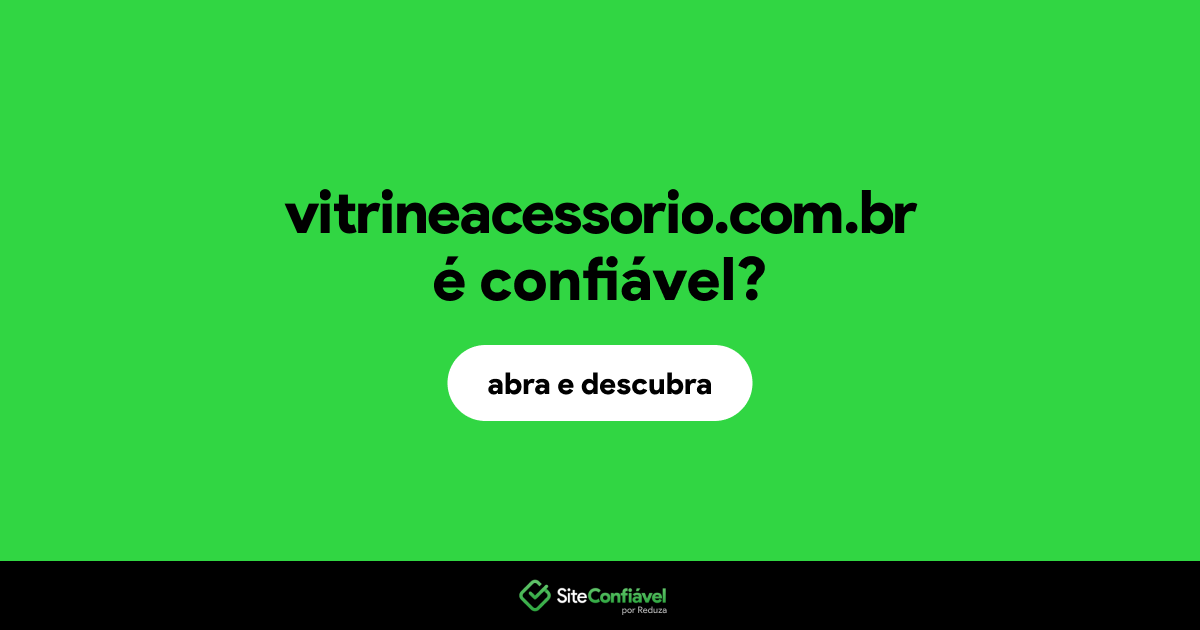 O site vitrineacessorio.com.br é confiável?