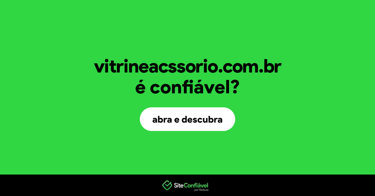 O site vitrineacssorio.com.br é confiável?