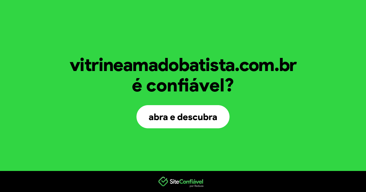 O site vitrineamadobatista.com.br é confiável?