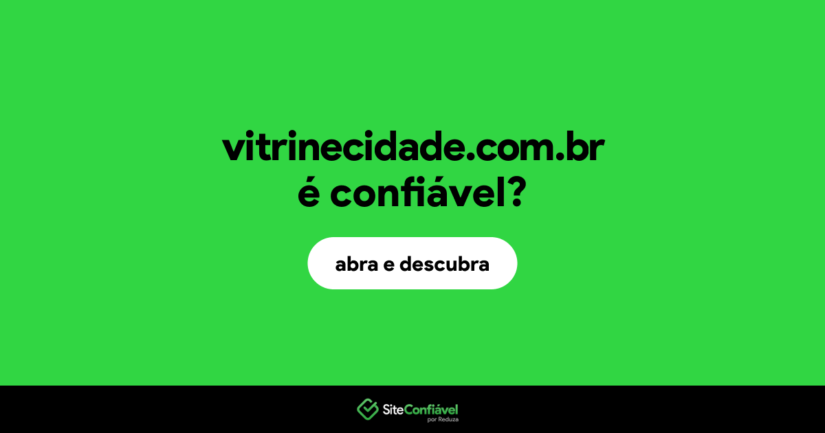 O site vitrinecidade.com.br é confiável?