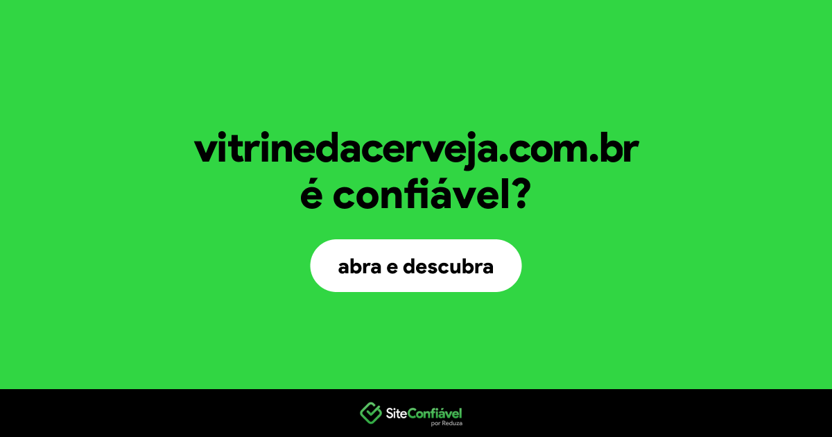 O site vitrinedacerveja.com.br é confiável?