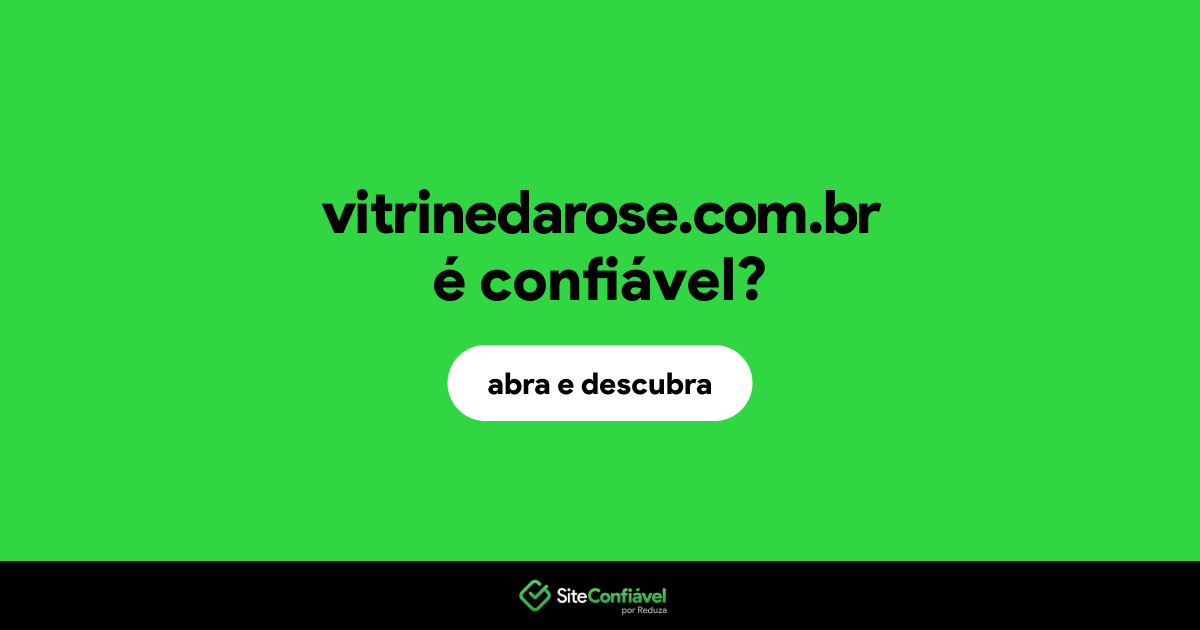 O site vitrinedarose.com.br é confiável?