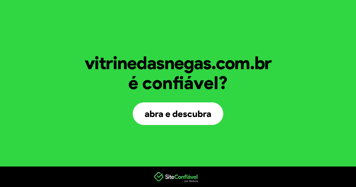 O site vitrinedasnegas.com.br é confiável?