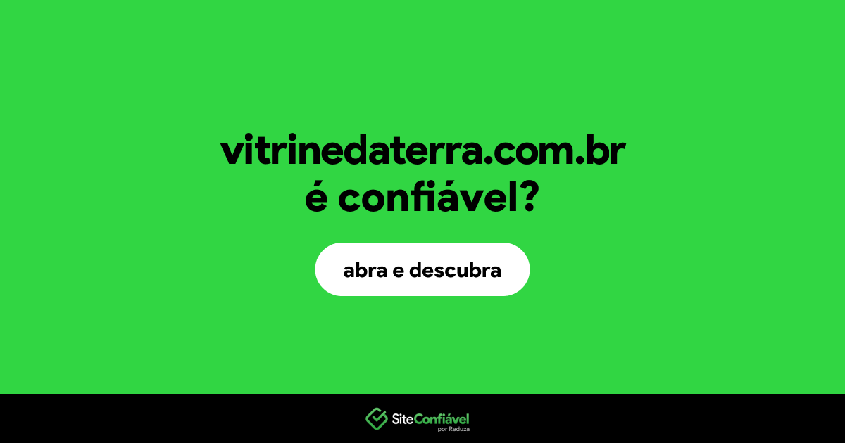 O site vitrinedaterra.com.br é confiável?