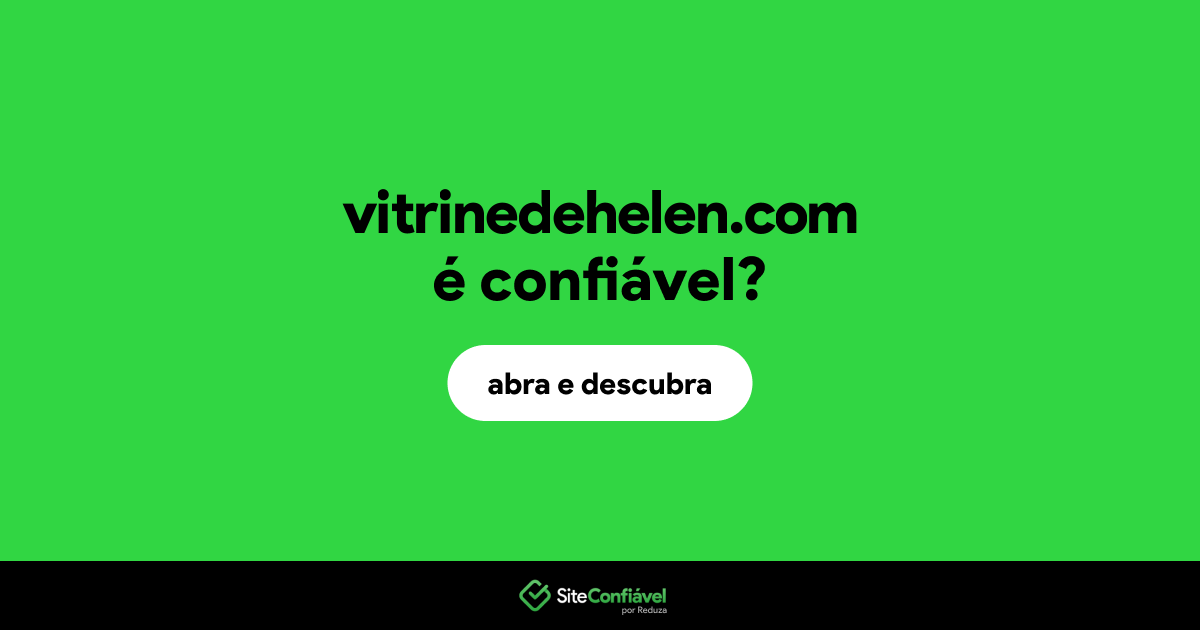 O site vitrinedehelen.com é confiável?