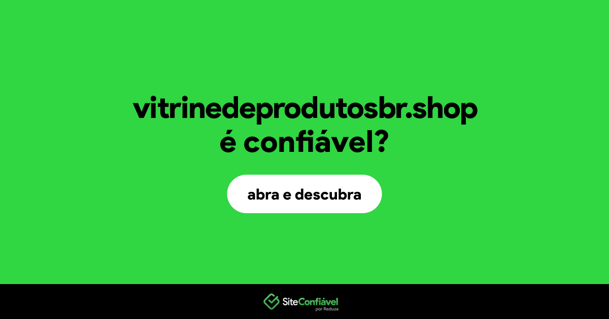 O site vitrinedeprodutosbr.shop é confiável?