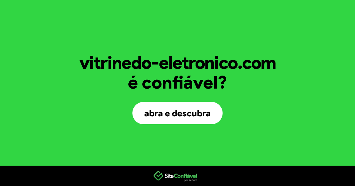 O site vitrinedo-eletronico.com é confiável?