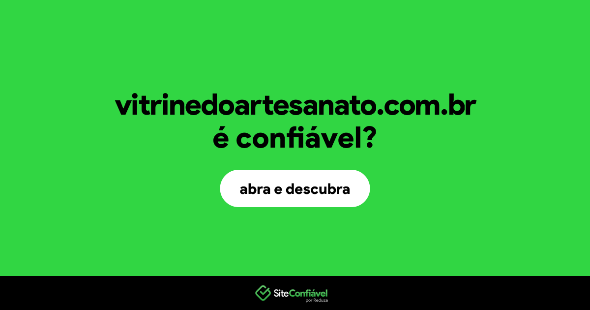 O site vitrinedoartesanato.com.br é confiável?