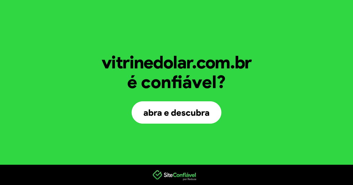 O site vitrinedolar.com.br é confiável?