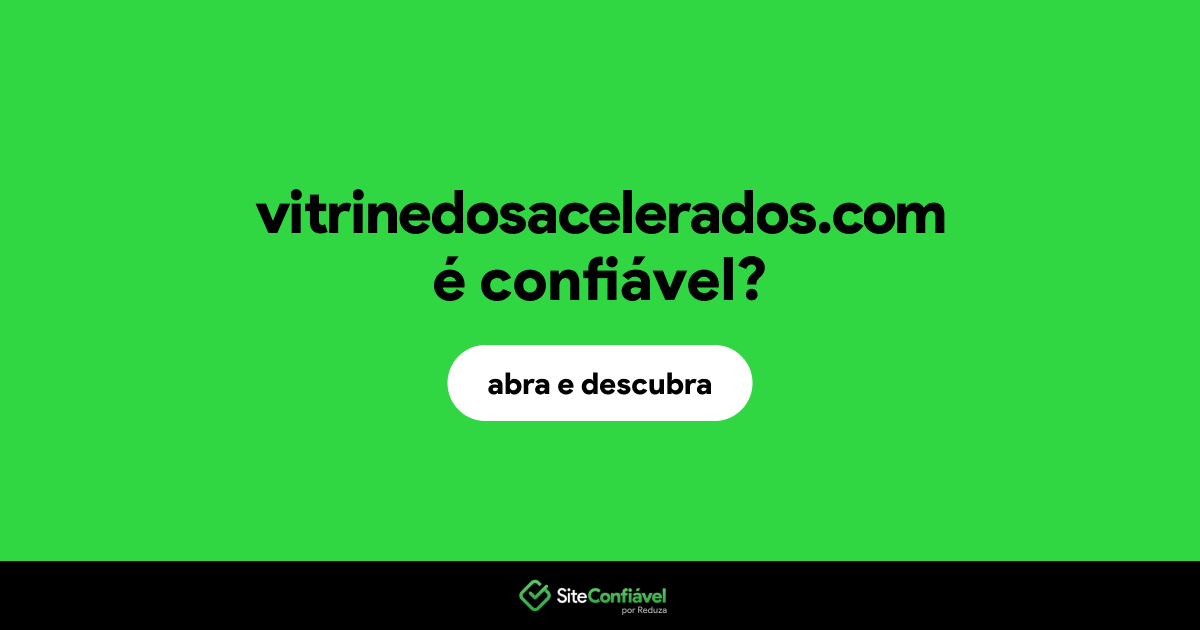 O site vitrinedosacelerados.com é confiável?