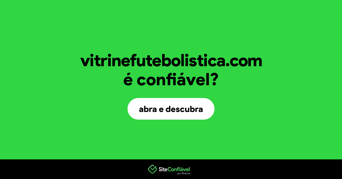 O site vitrinefutebolistica.com é confiável?