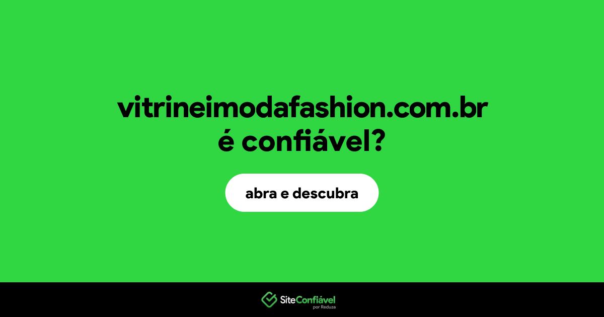 O site vitrineimodafashion.com.br é confiável?
