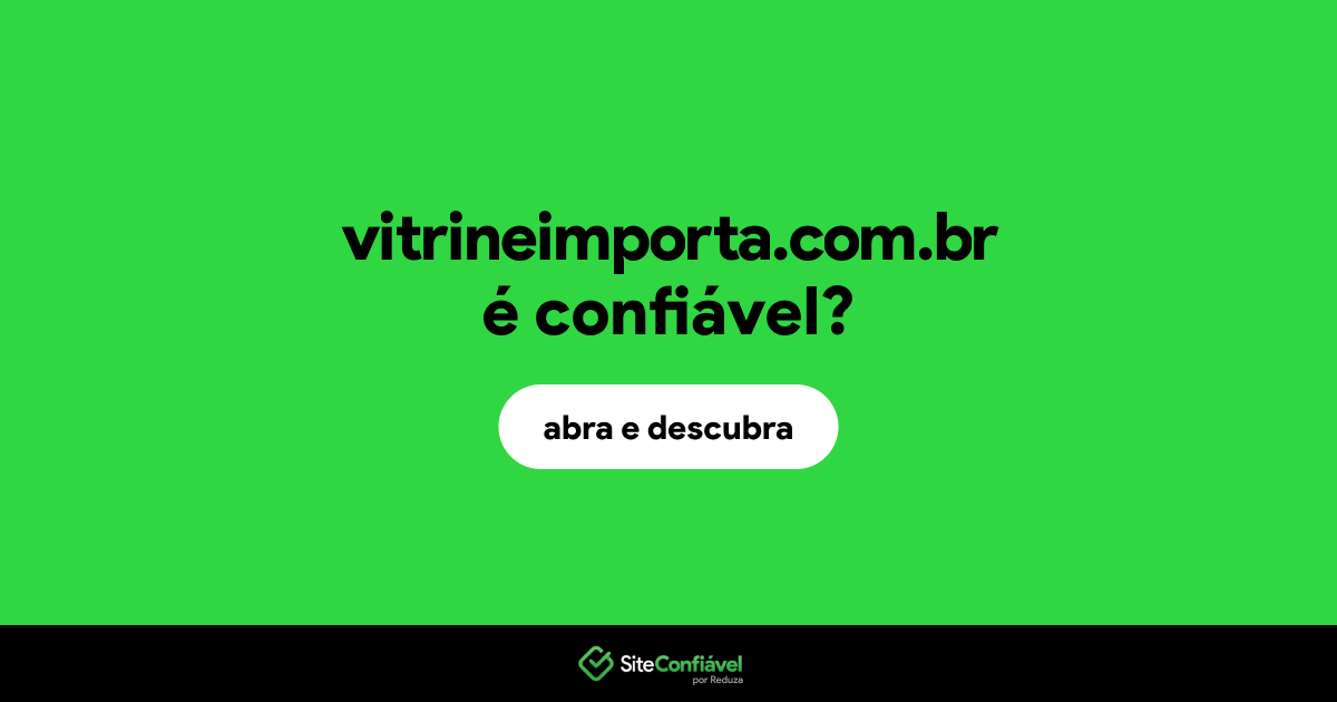 O site vitrineimporta.com.br é confiável?