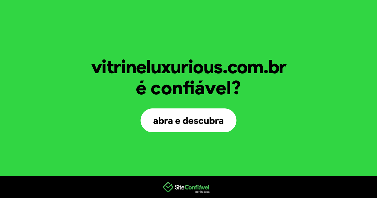 O site vitrineluxurious.com.br é confiável?