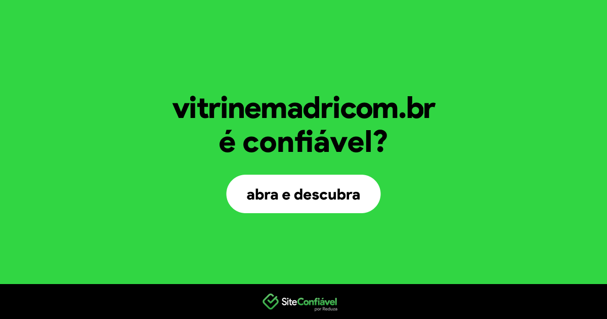 O site vitrinemadricom.br é confiável?