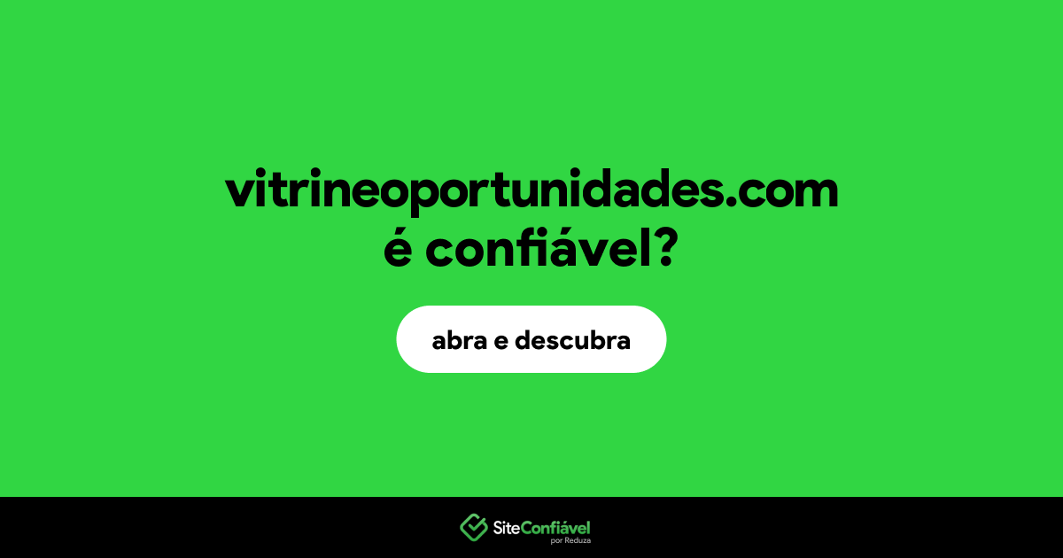 O site vitrineoportunidades.com é confiável?
