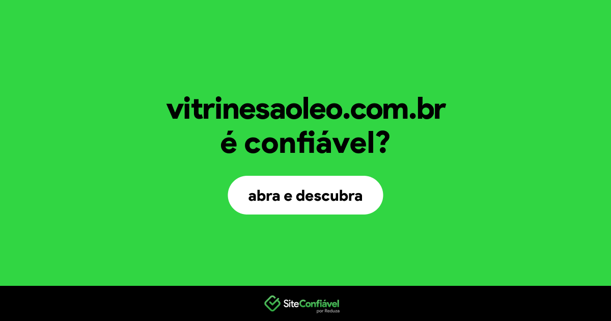 O site vitrinesaoleo.com.br é confiável?