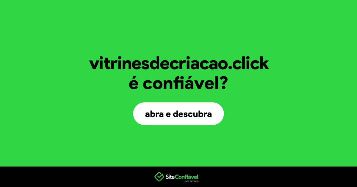 O site vitrinesdecriacao.click é confiável?
