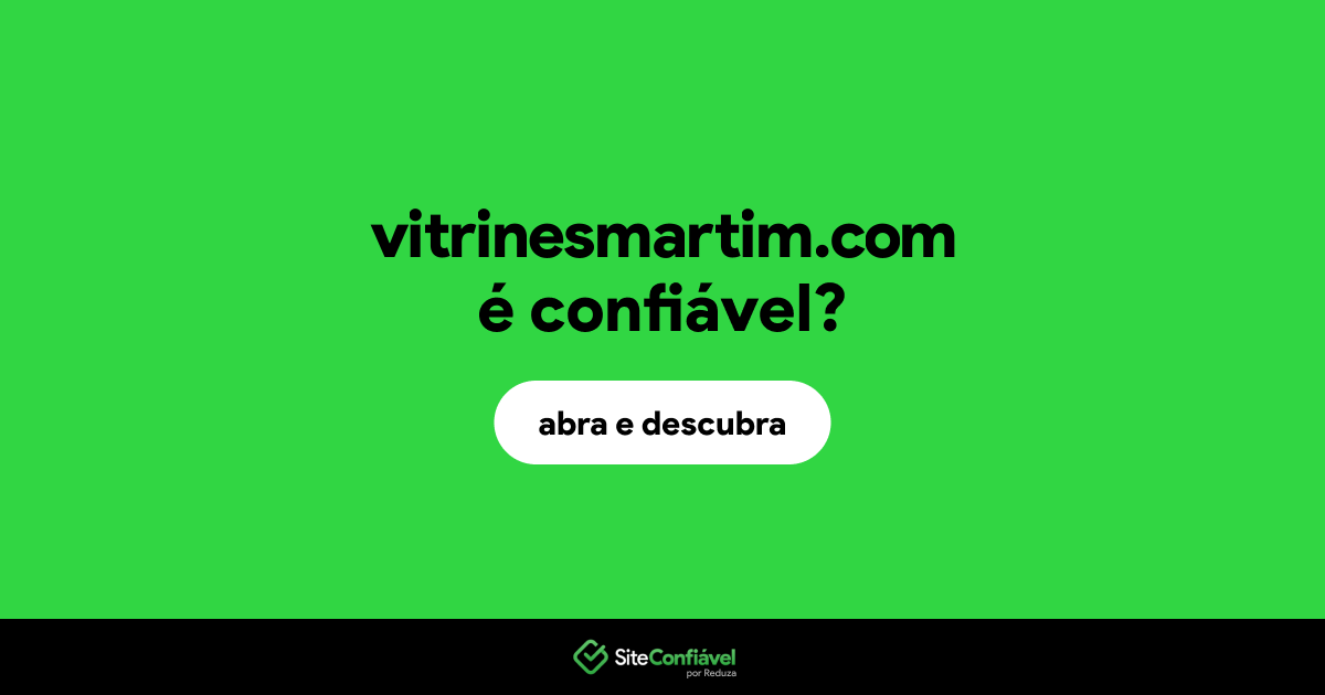 O site vitrinesmartim.com é confiável?