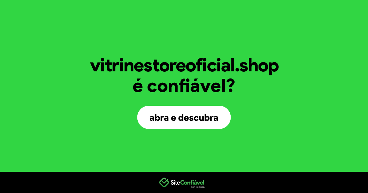O site vitrinestoreoficial.shop é confiável?