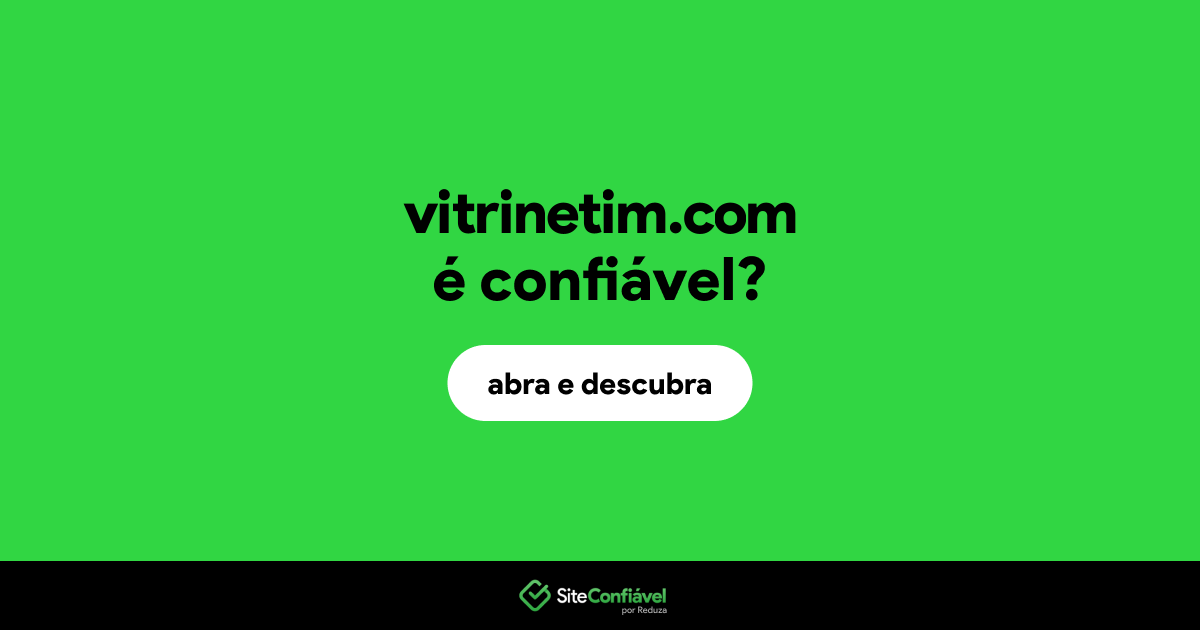 O site vitrinetim.com é confiável?
