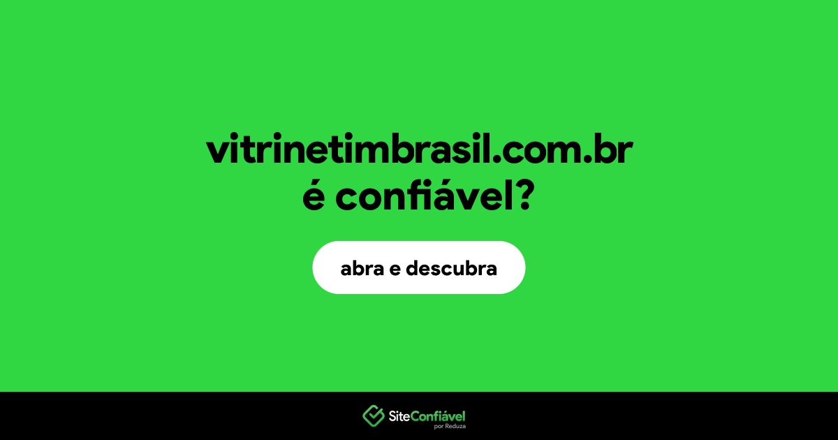 O site vitrinetimbrasil.com.br é confiável?