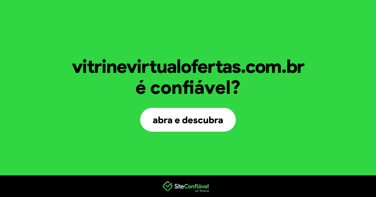 O site vitrinevirtualofertas.com.br é confiável?