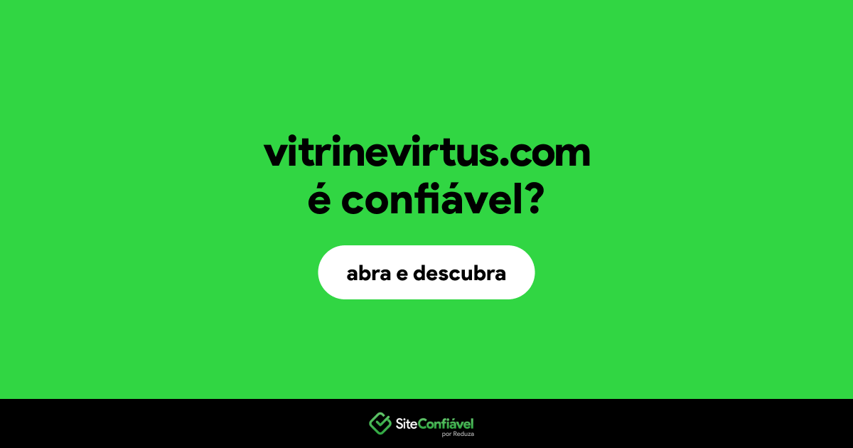 O site vitrinevirtus.com é confiável?