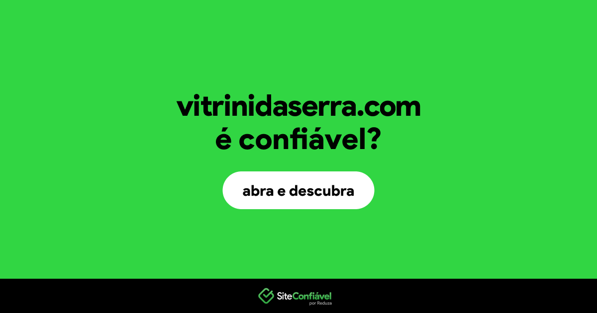 O site vitrinidaserra.com é confiável?