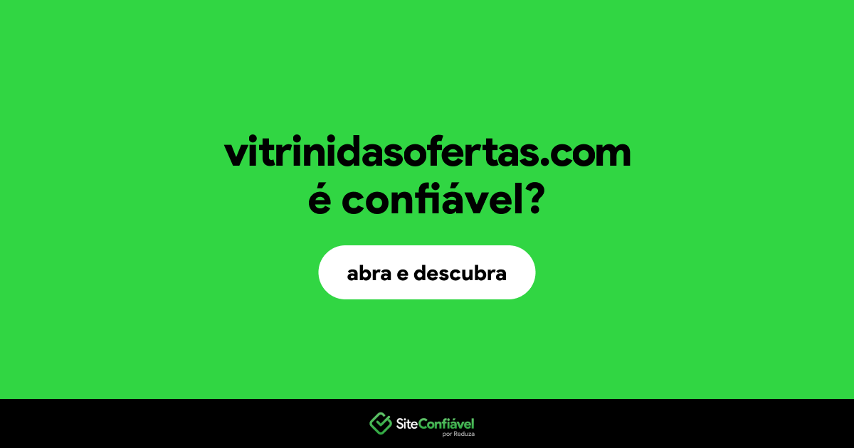 O site vitrinidasofertas.com é confiável?