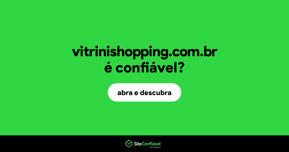 O site vitrinishopping.com.br é confiável?