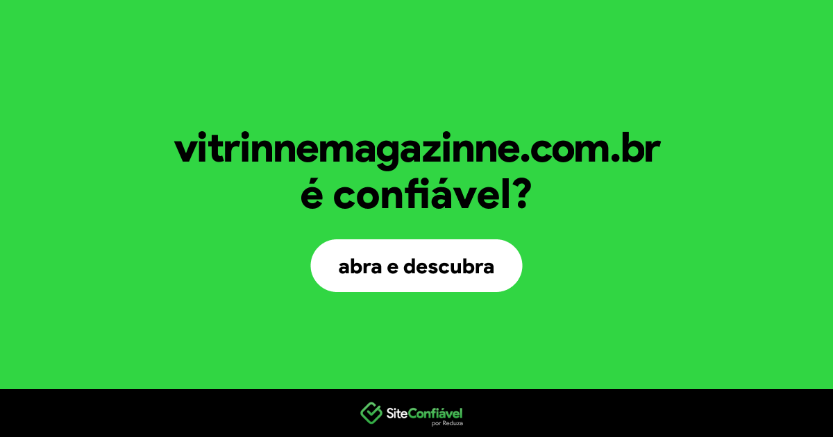 O site vitrinnemagazinne.com.br é confiável?