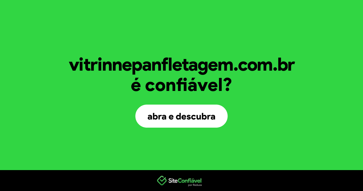O site vitrinnepanfletagem.com.br é confiável?
