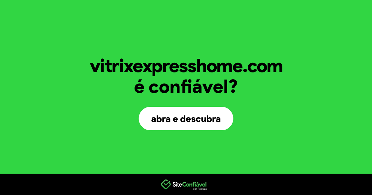 O site vitrixexpresshome.com é confiável?