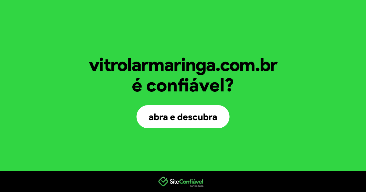 O site vitrolarmaringa.com.br é confiável?