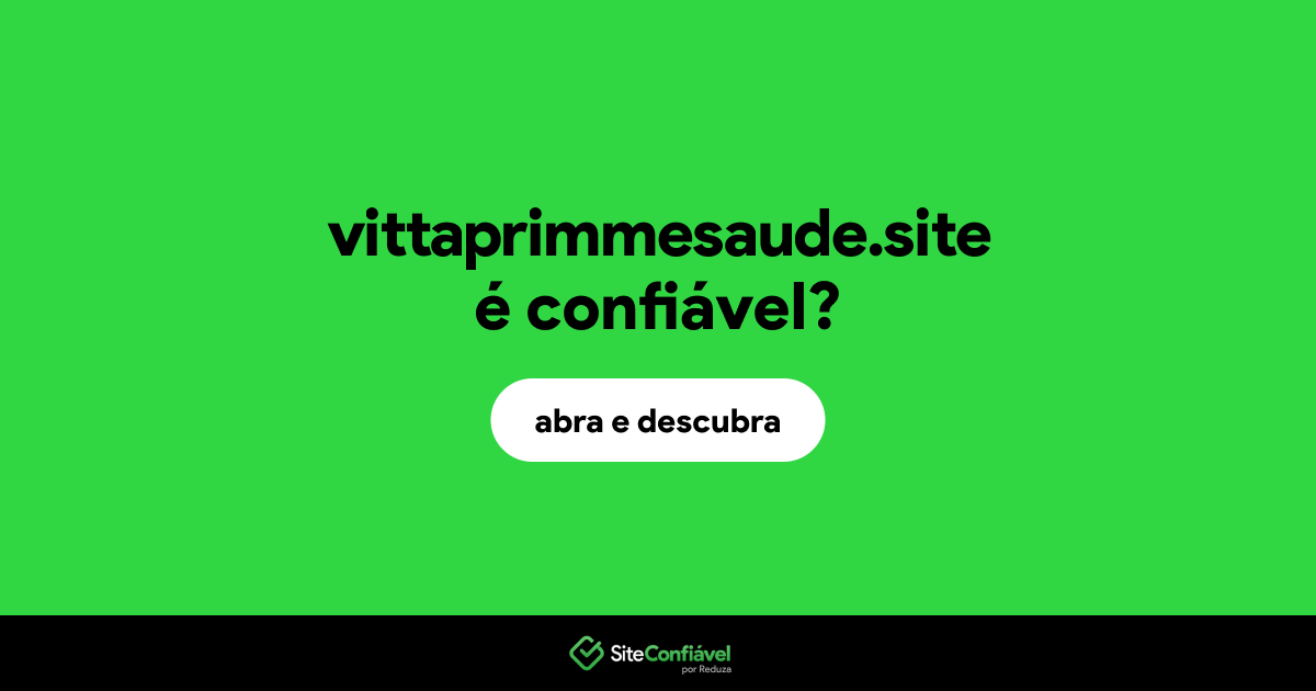 O site vittaprimmesaude.site é confiável?