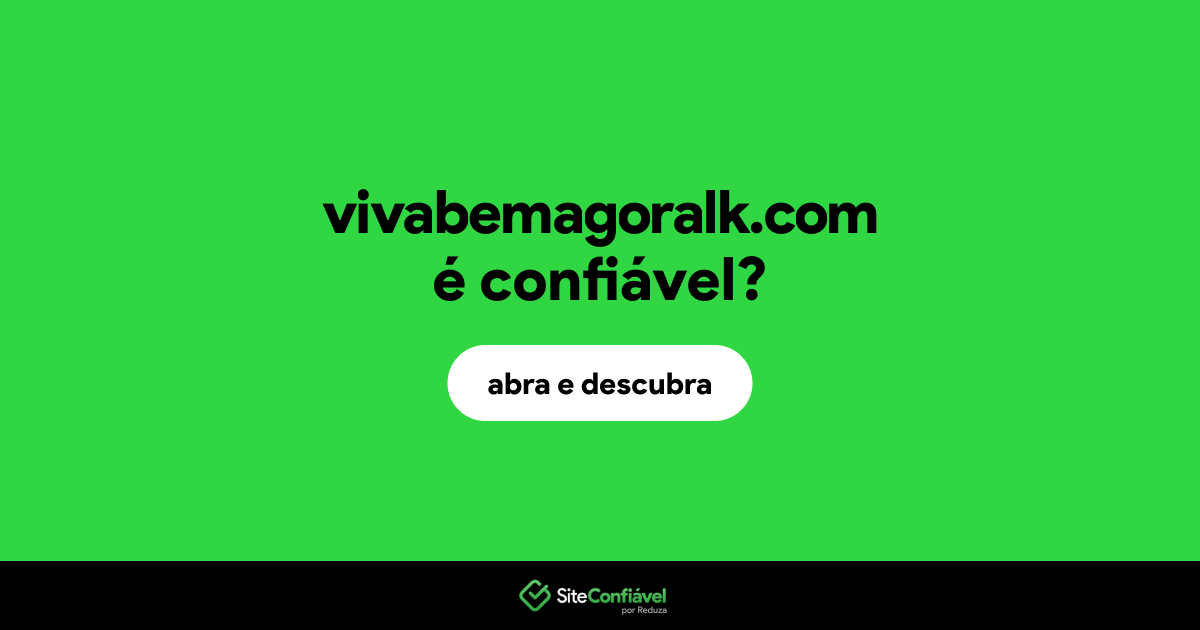 O site vivabemagoralk.com é confiável?