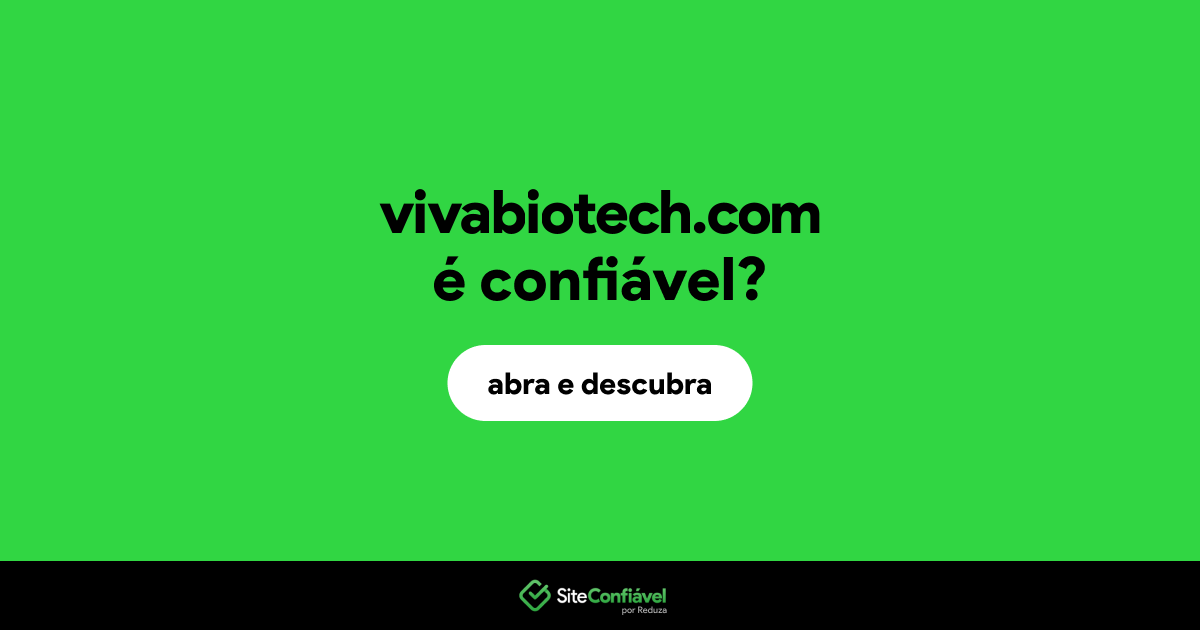 O site vivabiotech.com é confiável?