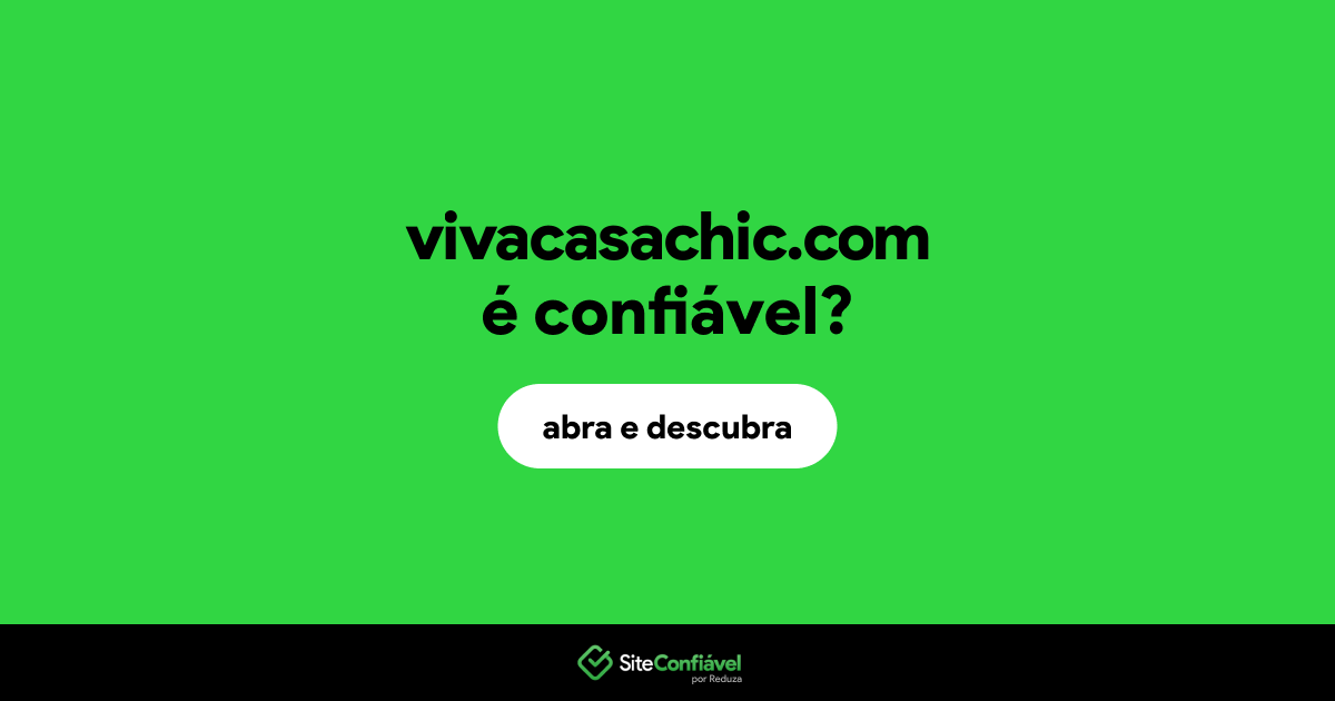 O site vivacasachic.com é confiável?