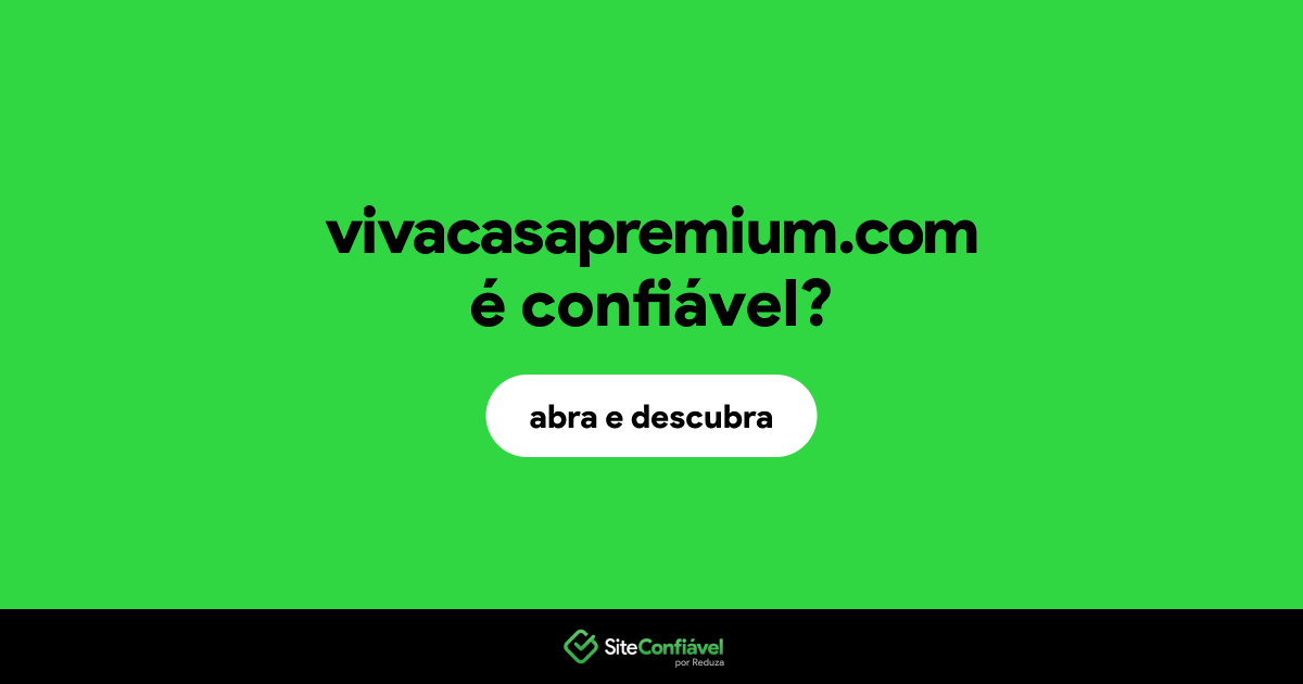 O site vivacasapremium.com é confiável?