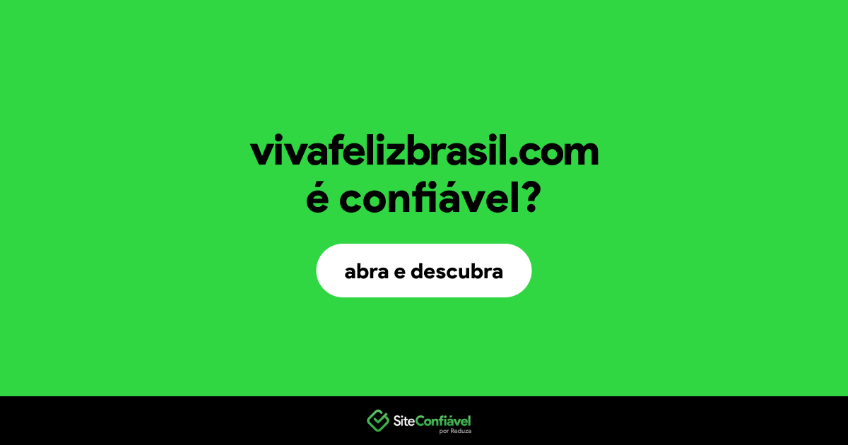 O site vivafelizbrasil.com é confiável?