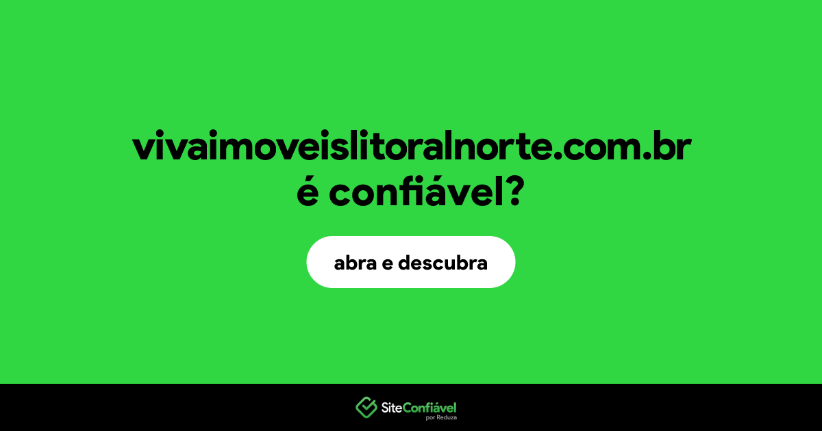 O site vivaimoveislitoralnorte.com.br é confiável?