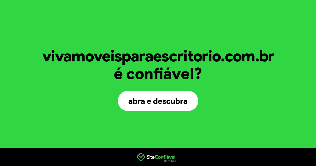 O site vivamoveisparaescritorio.com.br é confiável?