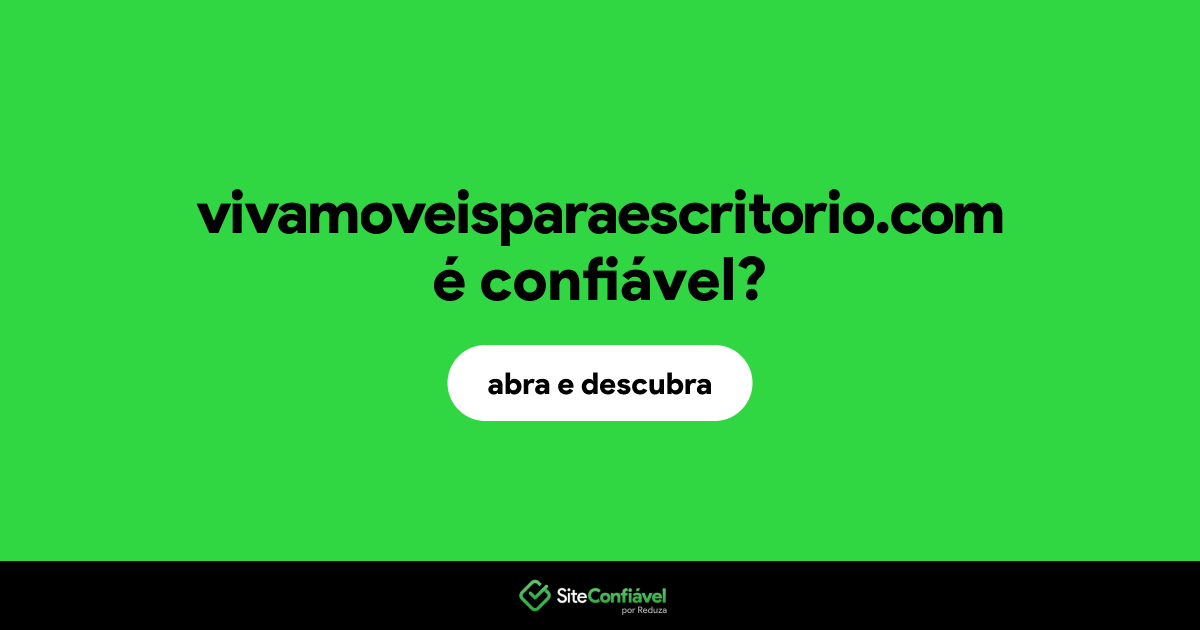 O site vivamoveisparaescritorio.com é confiável?