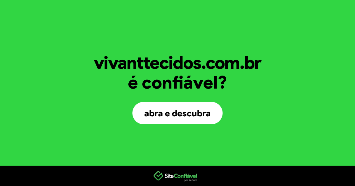 O site vivanttecidos.com.br é confiável?